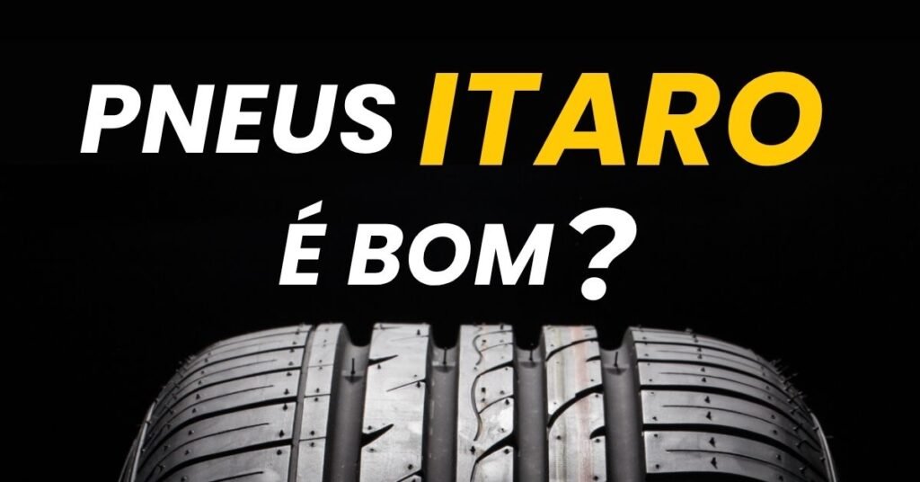 Imagem com pneus Itaro novos alinhados e a frase “Pneu Itaro é bom?” em destaque.