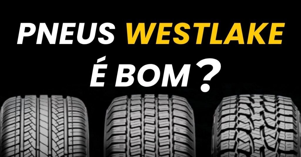 Imagem com pneus Westlake novos alinhados e a frase “Pneu Westlake é bom?” em destaque.